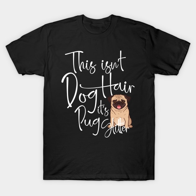 This isn't Dog Hair it's Pug Glitter Shirt Dog Lover Gift Tee T-Shirt by dianoo